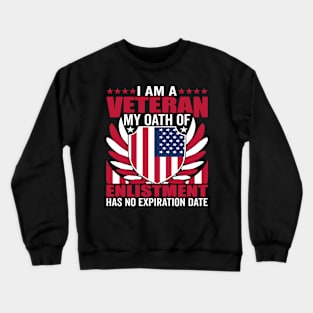 I Am a Veteran My Oath of Enlistment Has - Patriotic American Crewneck Sweatshirt